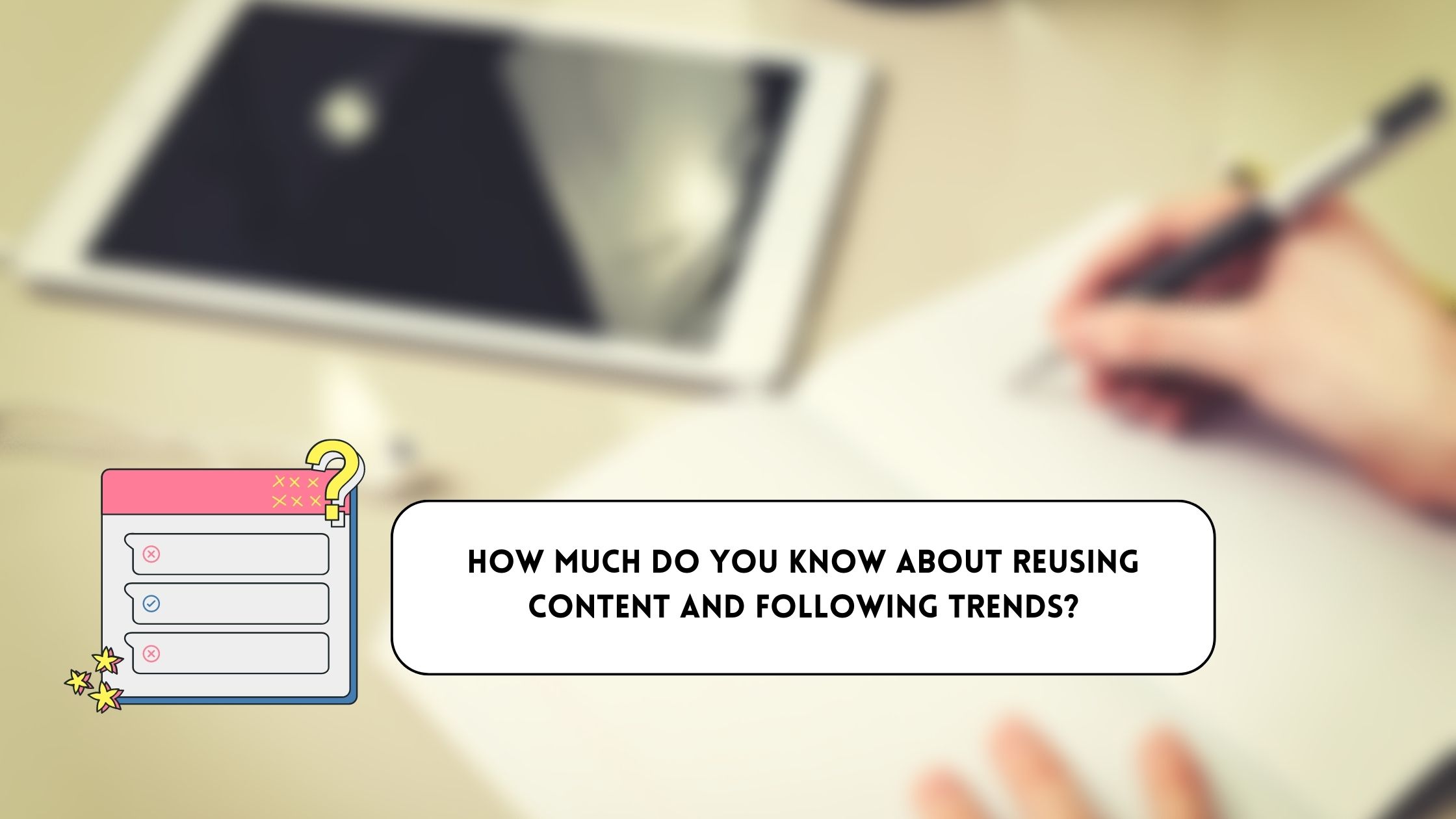 How much do you know about reusing content and following trends?