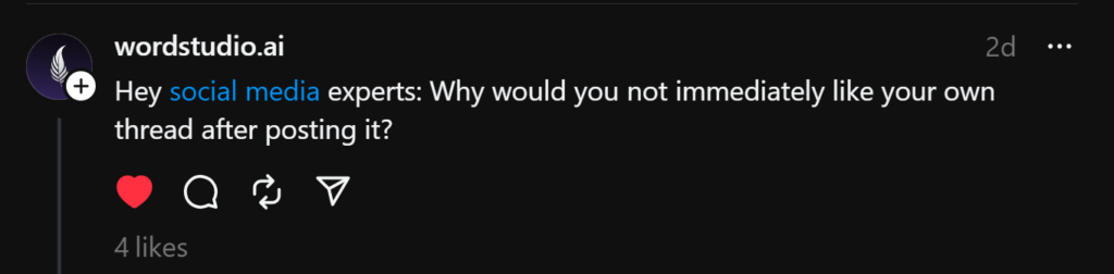 A Thread Post by wordstudio.ai that reads: "Hey social media experts: Why should you not immediately like your own thread after posting it?"